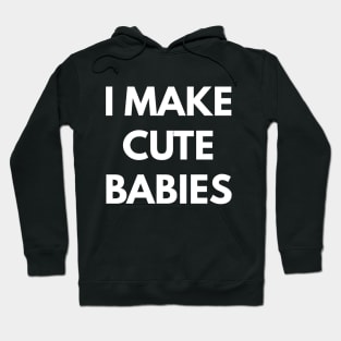 I Make Cute Babies Hoodie